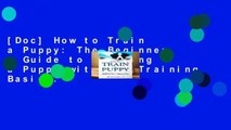 [Doc] How to Train a Puppy: The Beginner s Guide to Training a Puppy with Dog Training Basics.