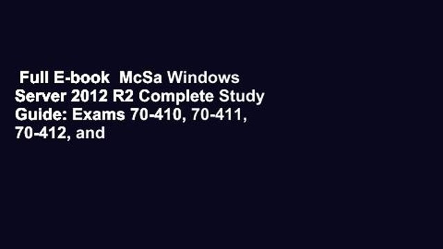 Full E-book McSa Windows Server 2012 R2 Complete Study Guide: Exams 70-410, 70-411, 70-412, and