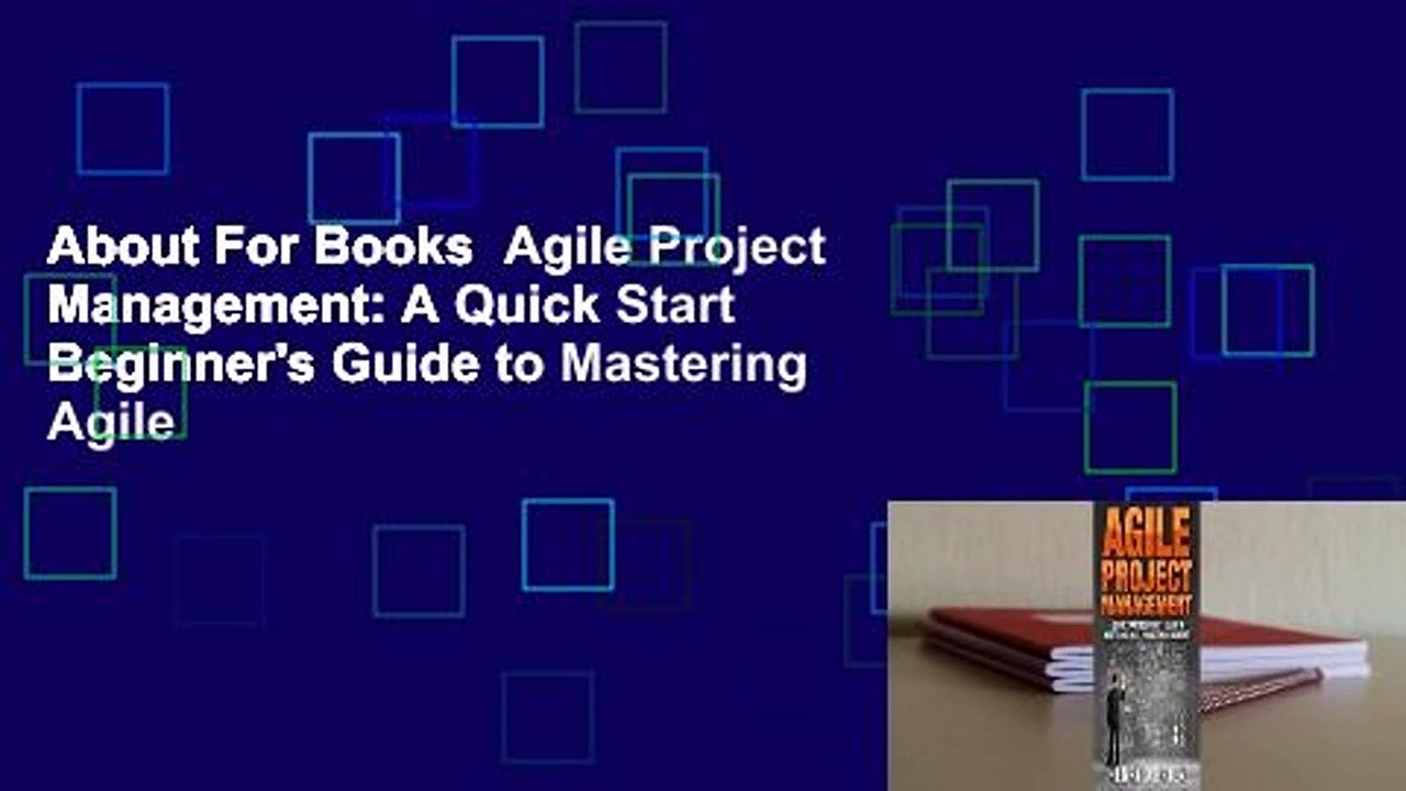 About For Books  Agile Project Management: A Quick Start Beginner's Guide to Mastering Agile