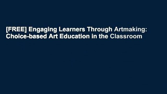 [FREE] Engaging Learners Through Artmaking: Choice-based Art Education in the Classroom