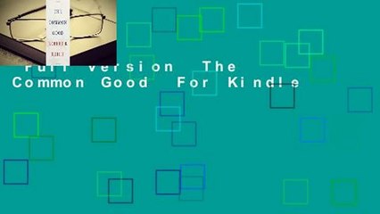 Full version  The Common Good  For Kindle