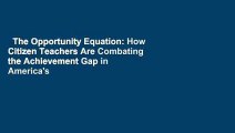 The Opportunity Equation: How Citizen Teachers Are Combating the Achievement Gap in America's