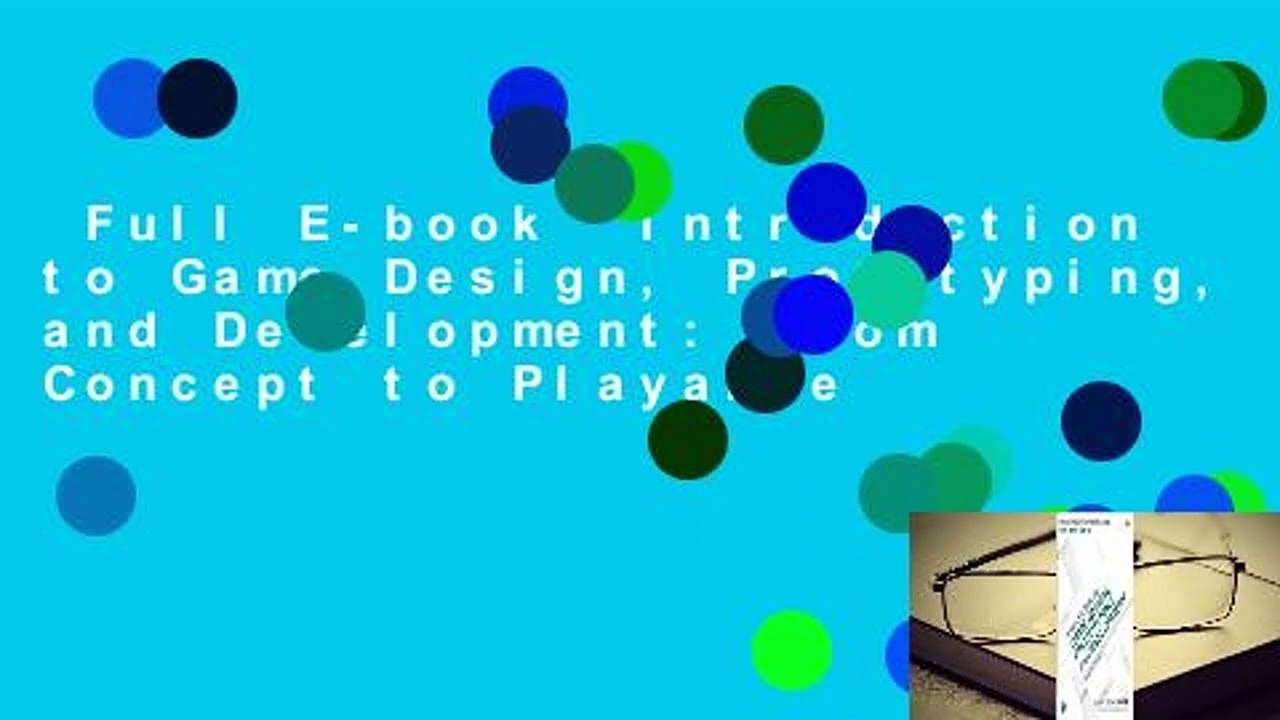 Full E-book  Introduction to Game Design, Prototyping, and Development: From Concept to Playable