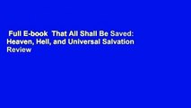 Full E-book  That All Shall Be Saved: Heaven, Hell, and Universal Salvation  Review