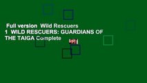 Full version  Wild Rescuers 1  WILD RESCUERS: GUARDIANS OF THE TAIGA Complete