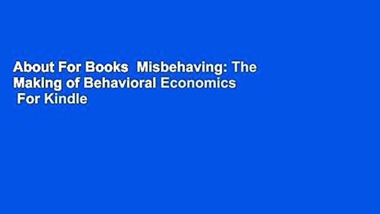 About For Books  Misbehaving: The Making of Behavioral Economics  For Kindle
