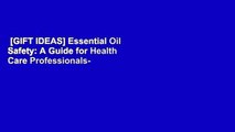 [GIFT IDEAS] Essential Oil Safety: A Guide for Health Care Professionals-