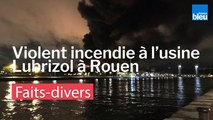 Violent incendie à l'usine Lubrizol à Rouen