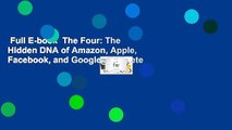 Full E-book  The Four: The Hidden DNA of Amazon, Apple, Facebook, and Google Complete