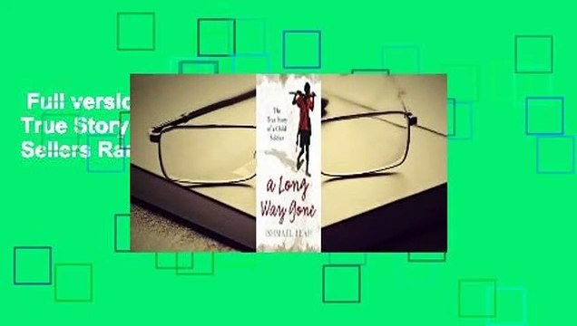 Full version A Long Way Gone: The True Story Of A Child Soldier Best Sellers Rank : #3