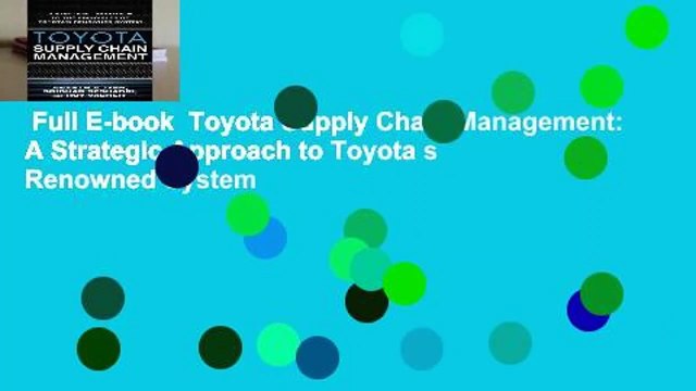 Full E-book Toyota Supply Chain Management: A Strategic Approach to Toyota s Renowned System