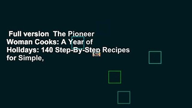 Full version The Pioneer Woman Cooks: A Year of Holidays: 140 Step-By-Step Recipes for Simple,