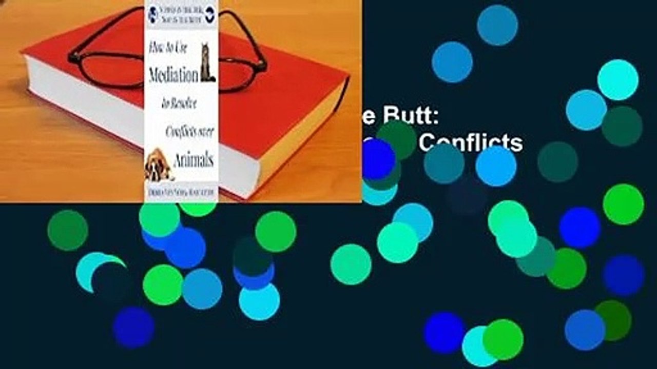 Nipped in the Bud, Not in the Butt: How to Use Mediation to Resolve Conflicts Over Animals