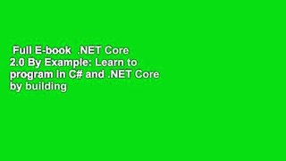 Full E-book  .NET Core 2.0 By Example: Learn to program in C# and .NET Core by building a series