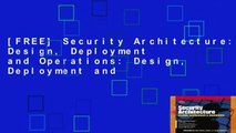 [FREE] Security Architecture: Design, Deployment and Operations: Design, Deployment and