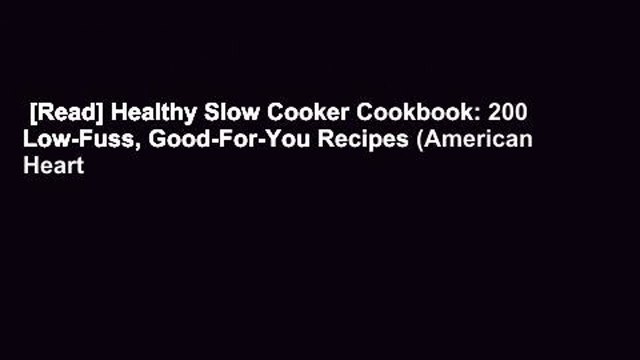 [Read] Healthy Slow Cooker Cookbook: 200 Low-Fuss, Good-For-You Recipes (American Heart