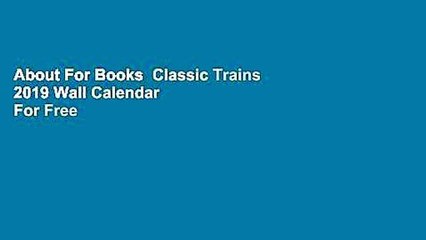 About For Books  Classic Trains 2019 Wall Calendar  For Free