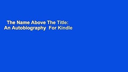 The Name Above The Title: An Autobiography  For Kindle