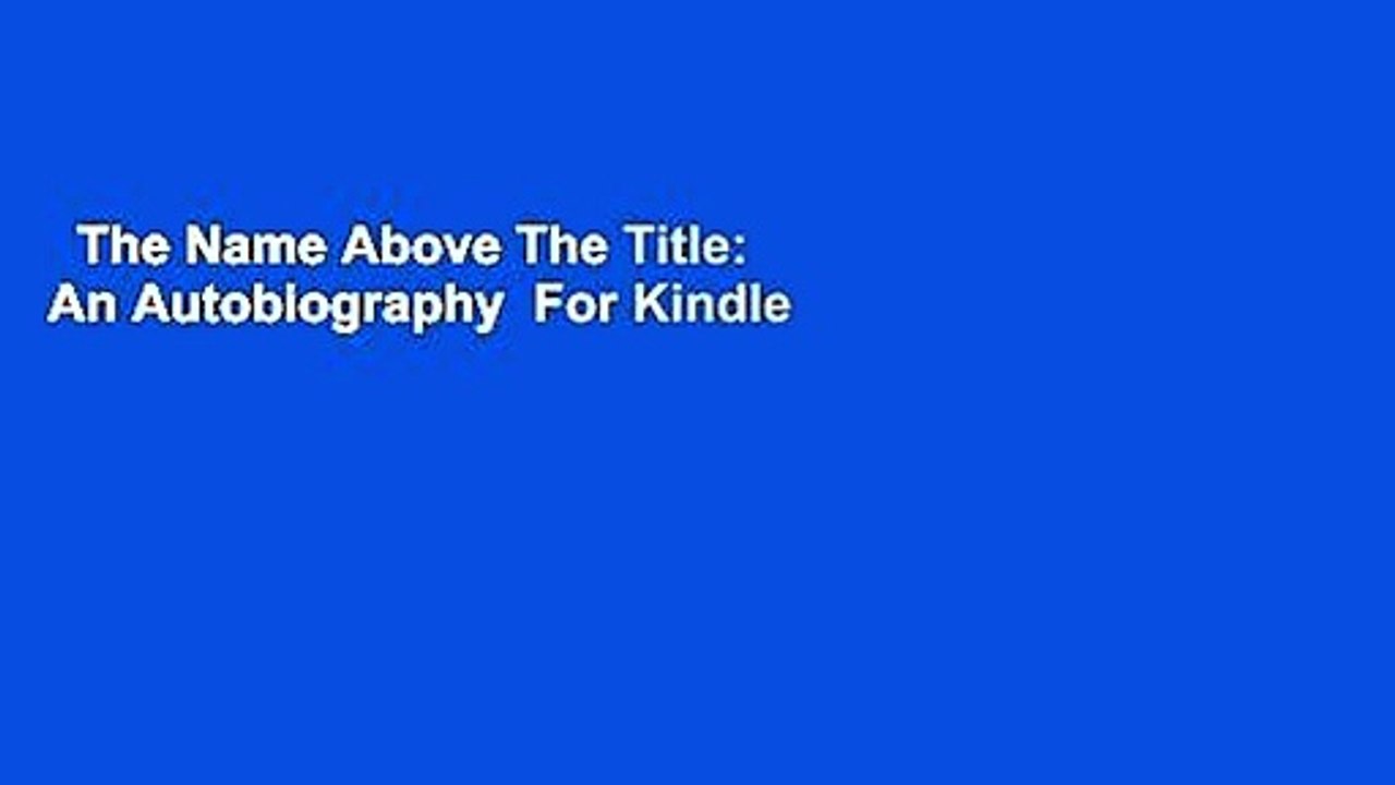 The Name Above The Title: An Autobiography  For Kindle