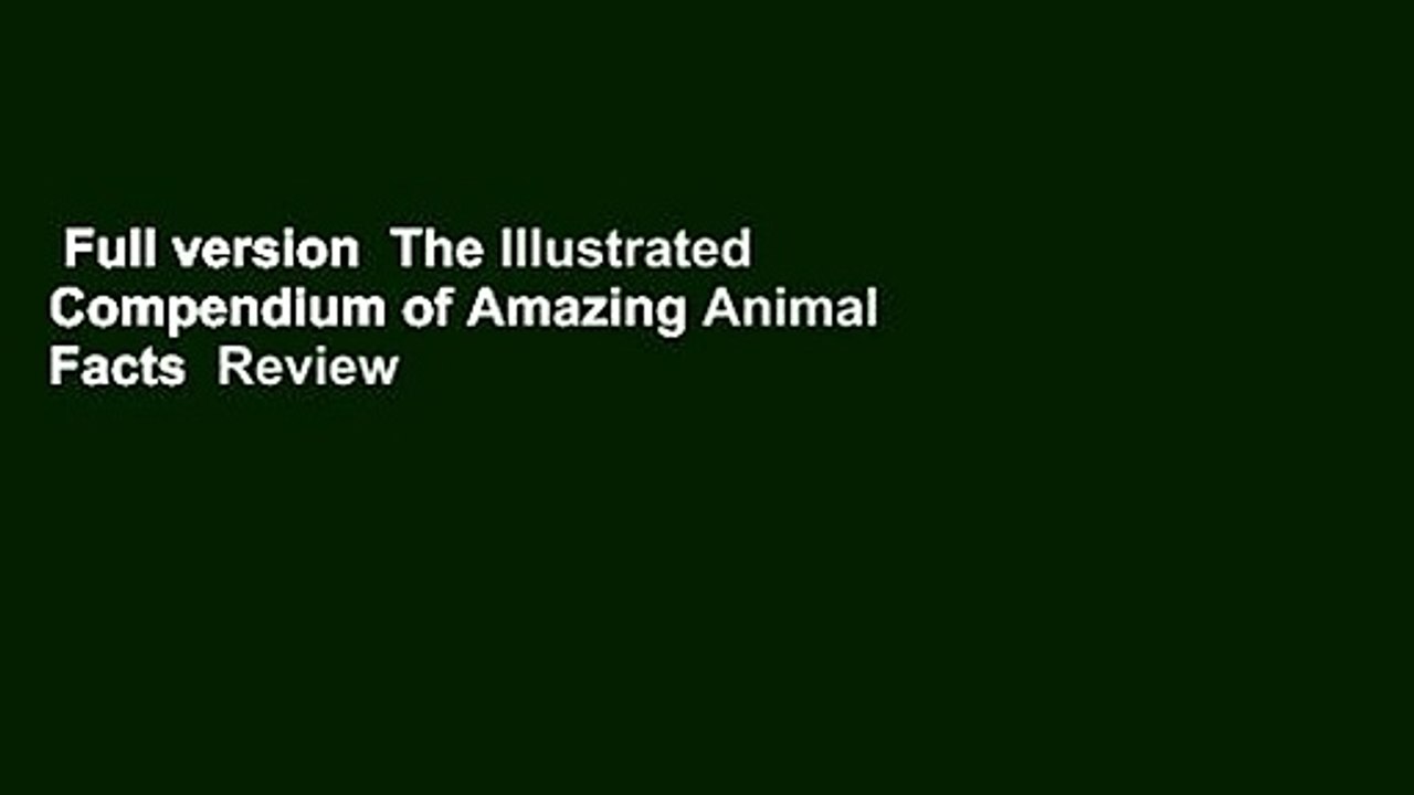 Full version  The Illustrated Compendium of Amazing Animal Facts  Review