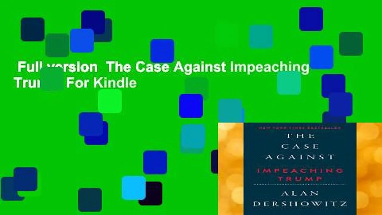 Full version  The Case Against Impeaching Trump  For Kindle
