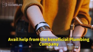 Avail help from the beneficial Plumbing Company