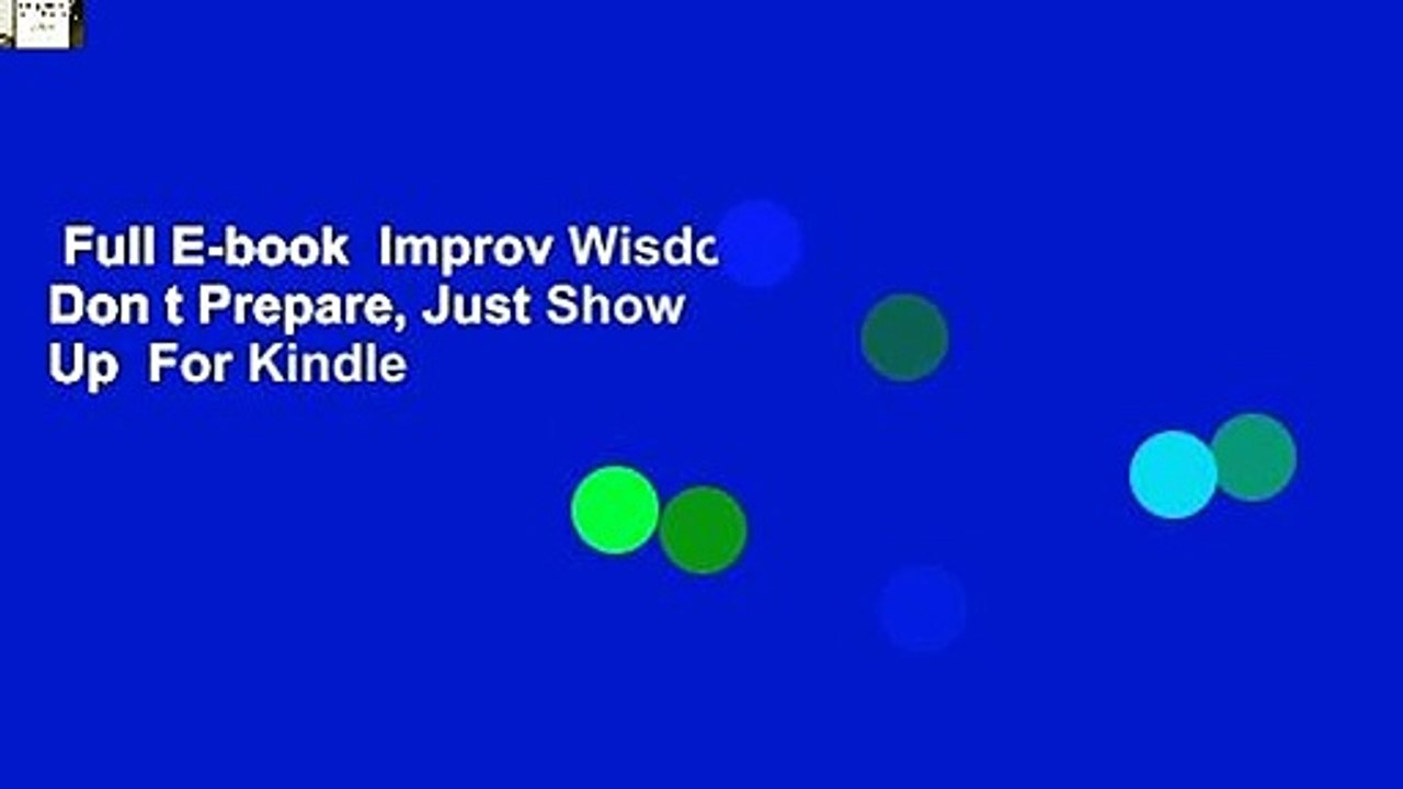 Full E-book  Improv Wisdom: Don t Prepare, Just Show Up  For Kindle