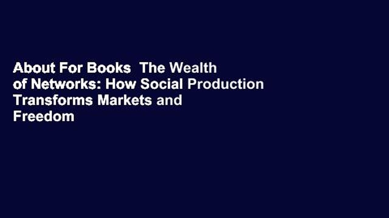 About For Books  The Wealth of Networks: How Social Production Transforms Markets and Freedom  For