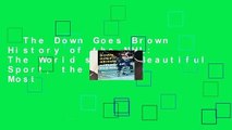 The Down Goes Brown History of the NHL: The World s Most Beautiful Sport, the World s Most