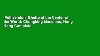 Full version  Ghetto at the Center of the World: Chungking Mansions, Hong Kong Complete
