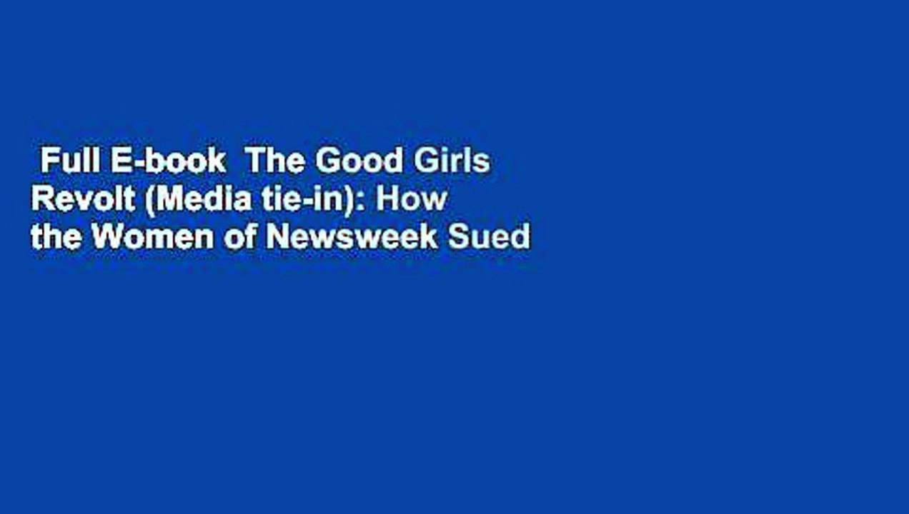 Full E-book  The Good Girls Revolt (Media tie-in): How the Women of Newsweek Sued their Bosses