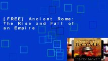 [FREE] Ancient Rome: The Rise and Fall of an Empire