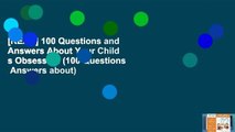 [READ] 100 Questions and Answers About Your Child s Obsession (100 Questions   Answers about)