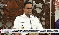 Anies Baswedan Bantah Ambulance Pemprov Jakarta Terlibat Demo