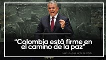 Duque asegura ante la ONU que Colombia está firme en el camino de la paz