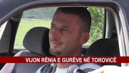 VIJON RËNIA E GURËVE NË TOROVICË