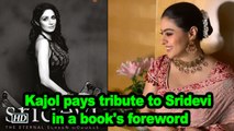 Kajol pays tribute to Sridevi in a book's foreword