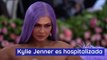 Kylie Jenner es hospitalizada