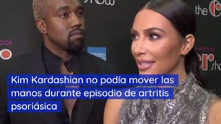 Kim Kardashian no podía mover las manos durante episodio de artritis psoriásica