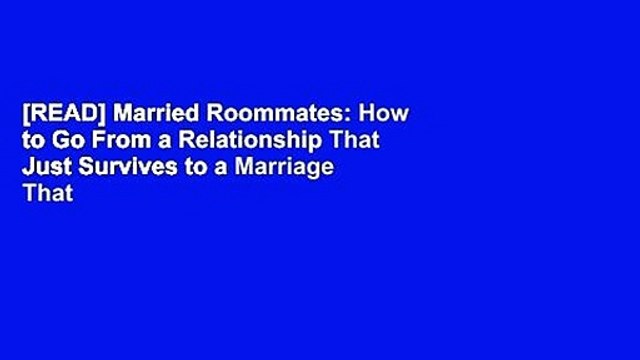 [READ] Married Roommates: How to Go From a Relationship That Just Survives to a Marriage That