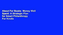 About For Books  Money Well Spent: A Strategic Plan for Smart Philanthropy  For Kindle