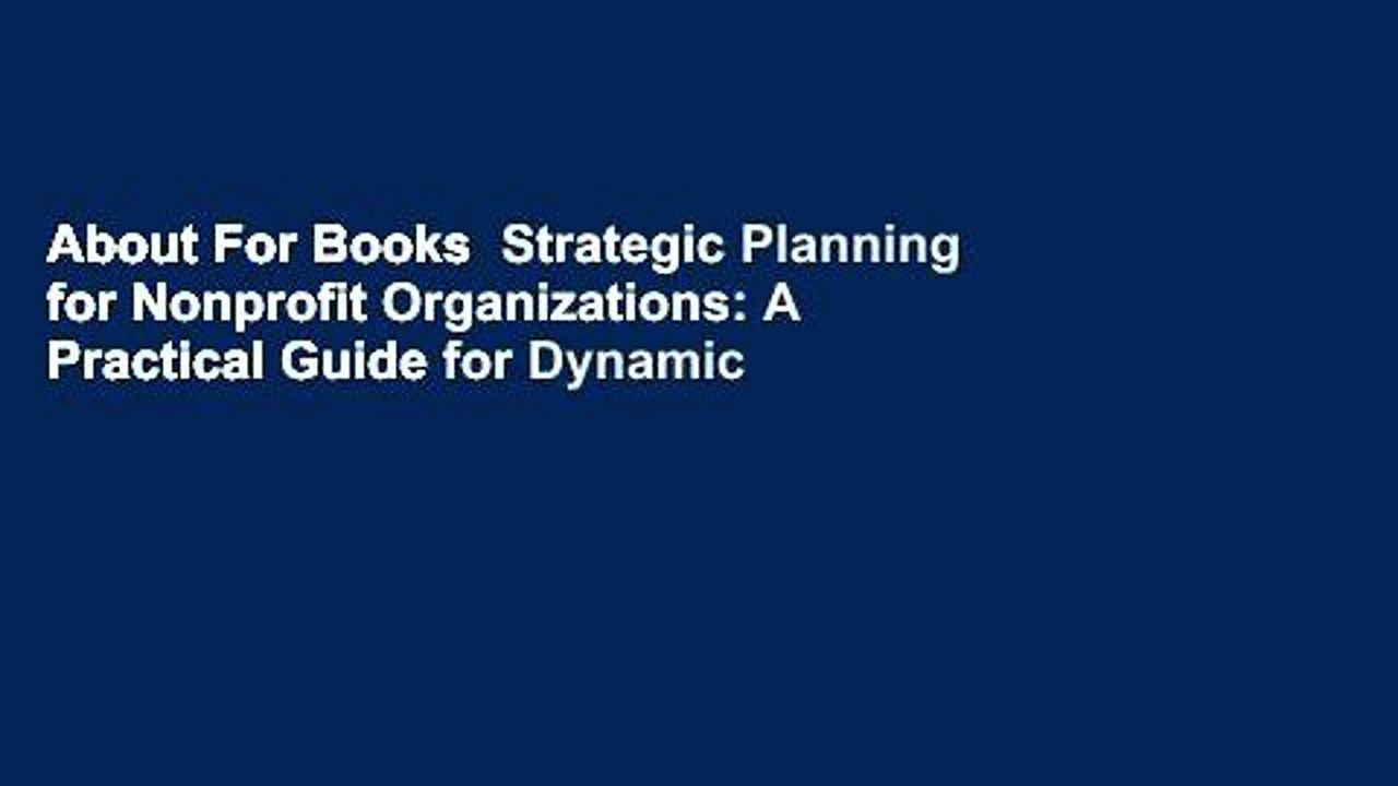 About For Books  Strategic Planning for Nonprofit Organizations: A Practical Guide for Dynamic