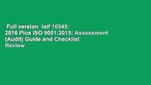 Full version  Iatf 16949: 2016 Plus ISO 9001:2015: Assessment (Audit) Guide and Checklist  Review