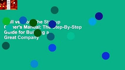 Full version  The Startup Owner's Manual: The Step-By-Step Guide for Building a Great Company