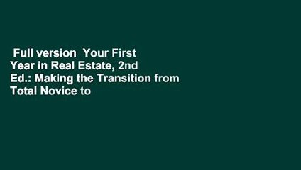 Full version  Your First Year in Real Estate, 2nd Ed.: Making the Transition from Total Novice to