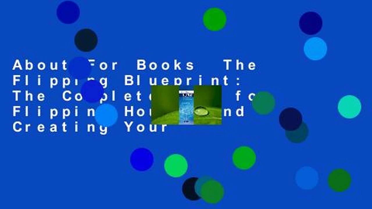 About For Books  The Flipping Blueprint: The Complete Plan for Flipping Houses and Creating Your