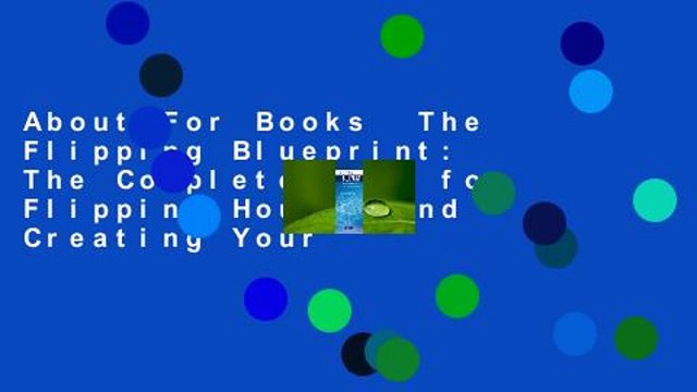 About For Books The Flipping Blueprint: The Complete Plan for Flipping Houses and Creating Your