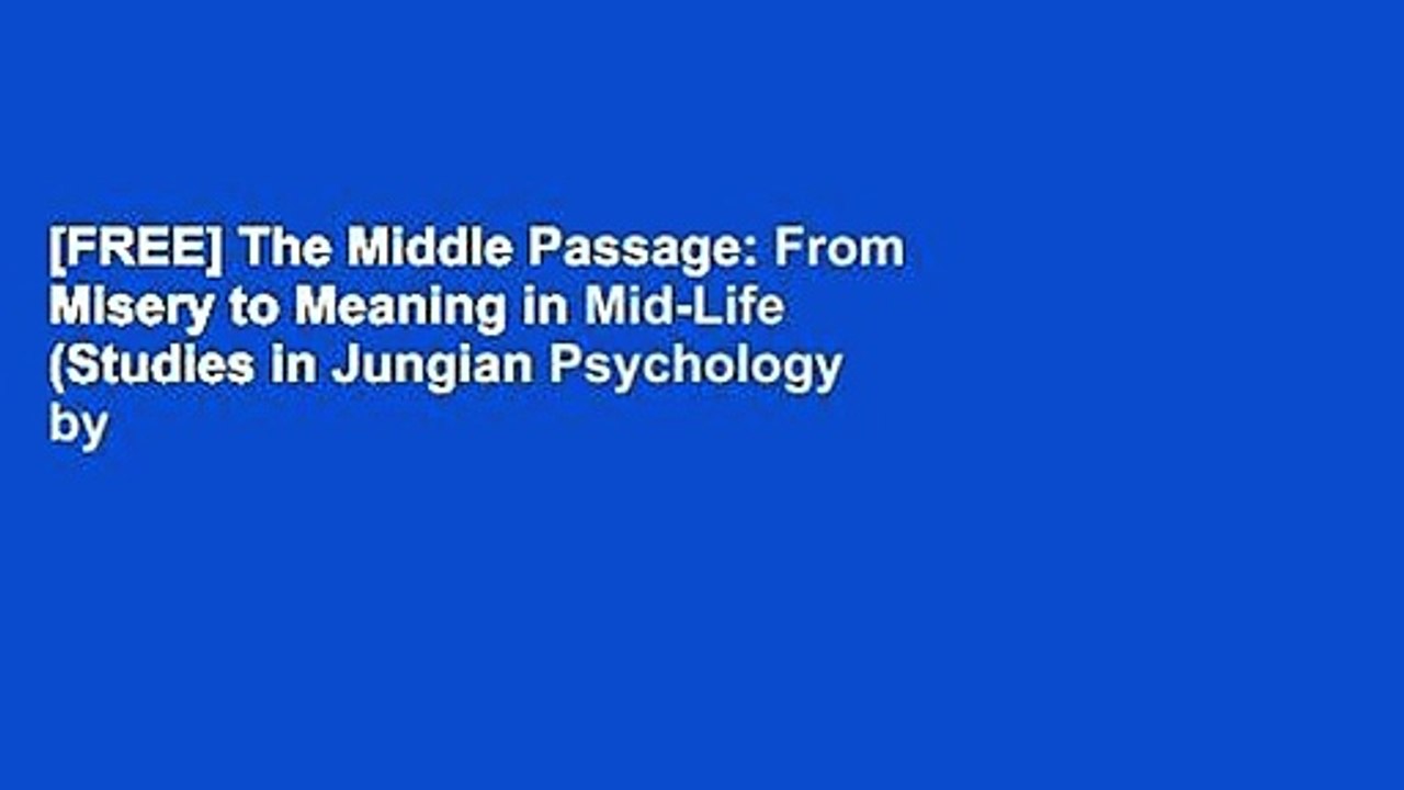 [FREE] The Middle Passage: From Misery to Meaning in Mid-Life (Studies in Jungian Psychology by