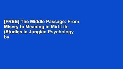 [FREE] The Middle Passage: From Misery to Meaning in Mid-Life (Studies in Jungian Psychology by
