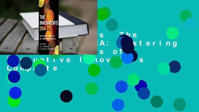 About For Books The Innovator's DNA: Mastering the Five Skills of Disruptive Innovators Complete